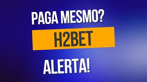 h2bet paga mesmo